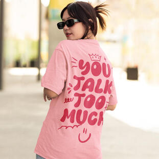 45. U TALK TOO MUCH : Oversize T-Shirt